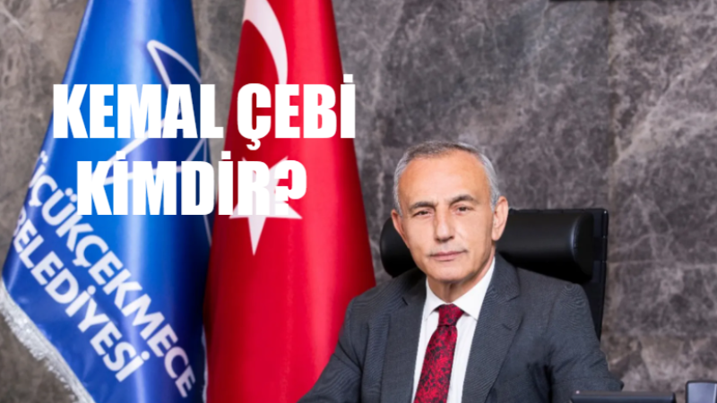 CHP KÜÇÜKÇEKMECE BELEDİYE BAŞKAN ADAYI KEMAL ÇEBİ 