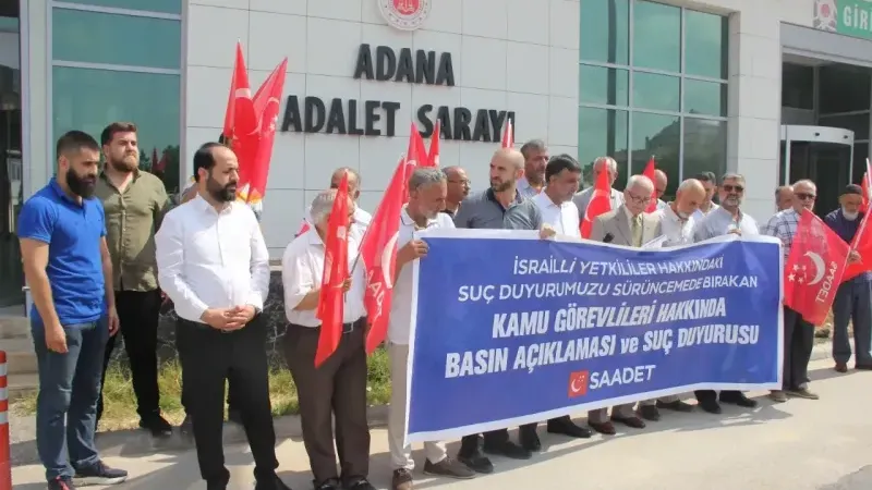 SAADET ADANA'DAN İSRAİL YETKİLİLERİ HAKKINDA SUÇ DUYURULARINI SÜRÜNCEMEDE BIRAKANLARA  SUÇ DUYURUSU