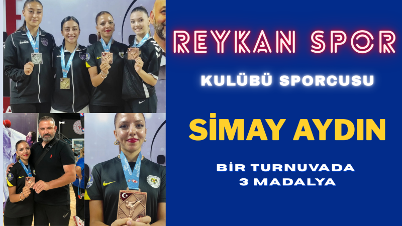 REYKAN SPOR KULÜBÜ’NDEN SİMAY AYDIN’DAN 3 MADALYA BİRDEN!