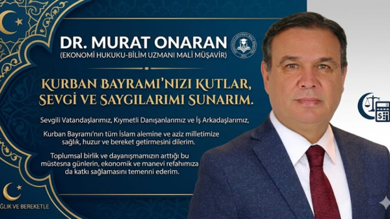 BİLİM UZMANI MALİ MÜŞAVİR DR. MURAT ONARAN’DAN KURBAN BAYRAMI MESAJI