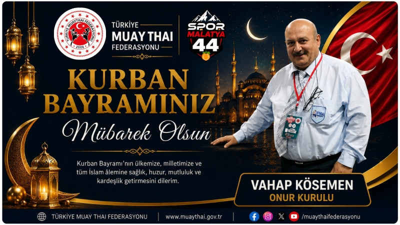 MUAYTHAİ FEDERASYONU ONUR KURULU ÜYESİ VAHAP KÖSEMEN’DEN KURBAN BAYRAMI MESAJI