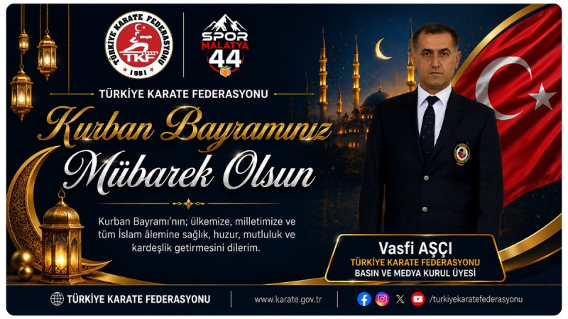 KARATE FEDERASYONU BASIN VE MEDYA KURULU ÜYESİ VASFİ AŞÇI’DAN ANLAMLI BAYRAM MESAJI