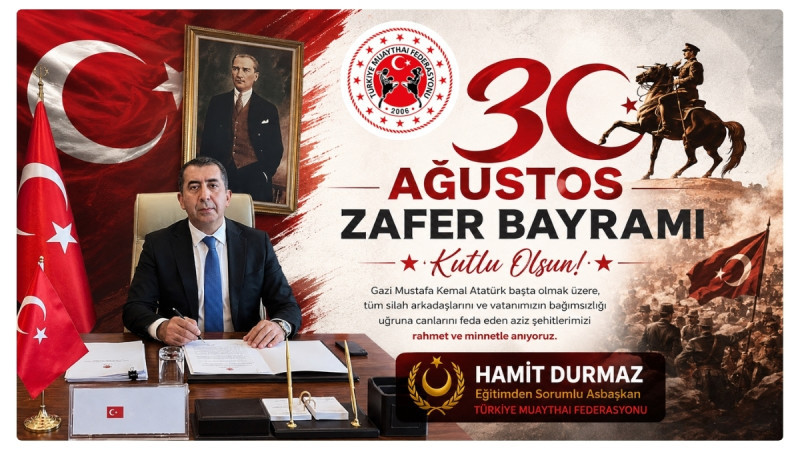 Türkiye Muaythai Federasyonu Eğitimden Sorumlu Asbaşkanı Hamit Durmaz’dan 30 Ağustos Zafer Bayramı M