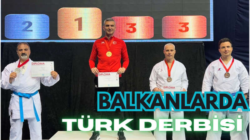 TATAMİDE BİR DERBİ; BALKANLAR’DA TÜRK FİNALİ