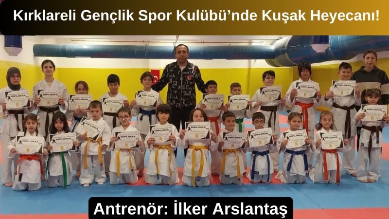 Kırklareli Gençlik Spor Kulübü’nde Kuşak Heyecanı!