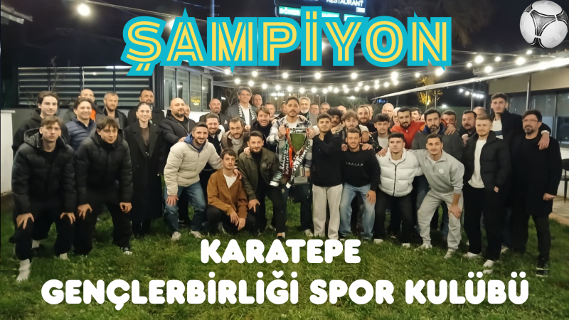 KARATEPE GENÇLERBİRLİĞİ ŞAMPİYON OLDU, SÜPER AMATÖR’E YÜKSELDİ 