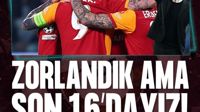 GALATASARAY ZORLANSA DA ŞAMPİYONLAR LİGİ'NDE SON 16'DA!