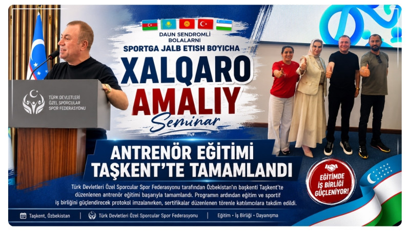 Türk Devletleri Özel Sporcular Antrenör Eğitimi Taşkent'te Tamamlandı
