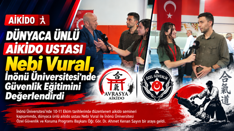 Dünyaca Ünlü Aikido Ustası Nebi Vural, İnönü Üniversitesi’nde Güvenlik Eğitimini Değerlendirdi